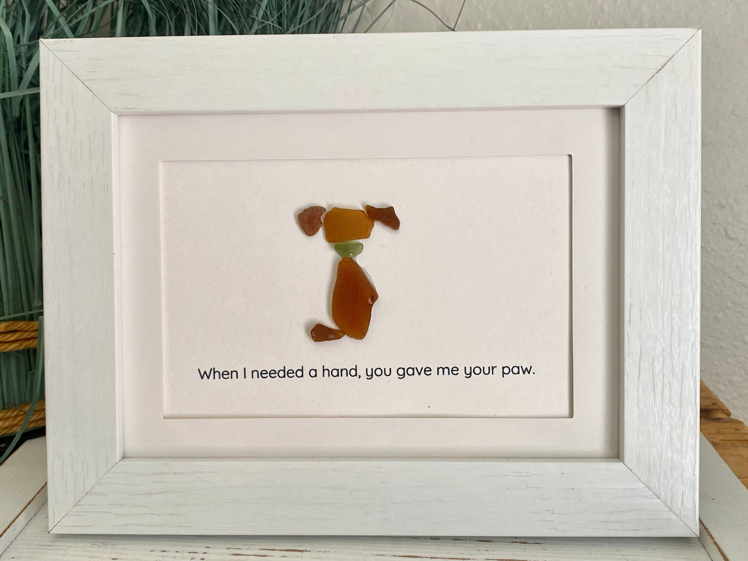 genuine sea glass framed dog art. When i needed a hand, you gave me your heart